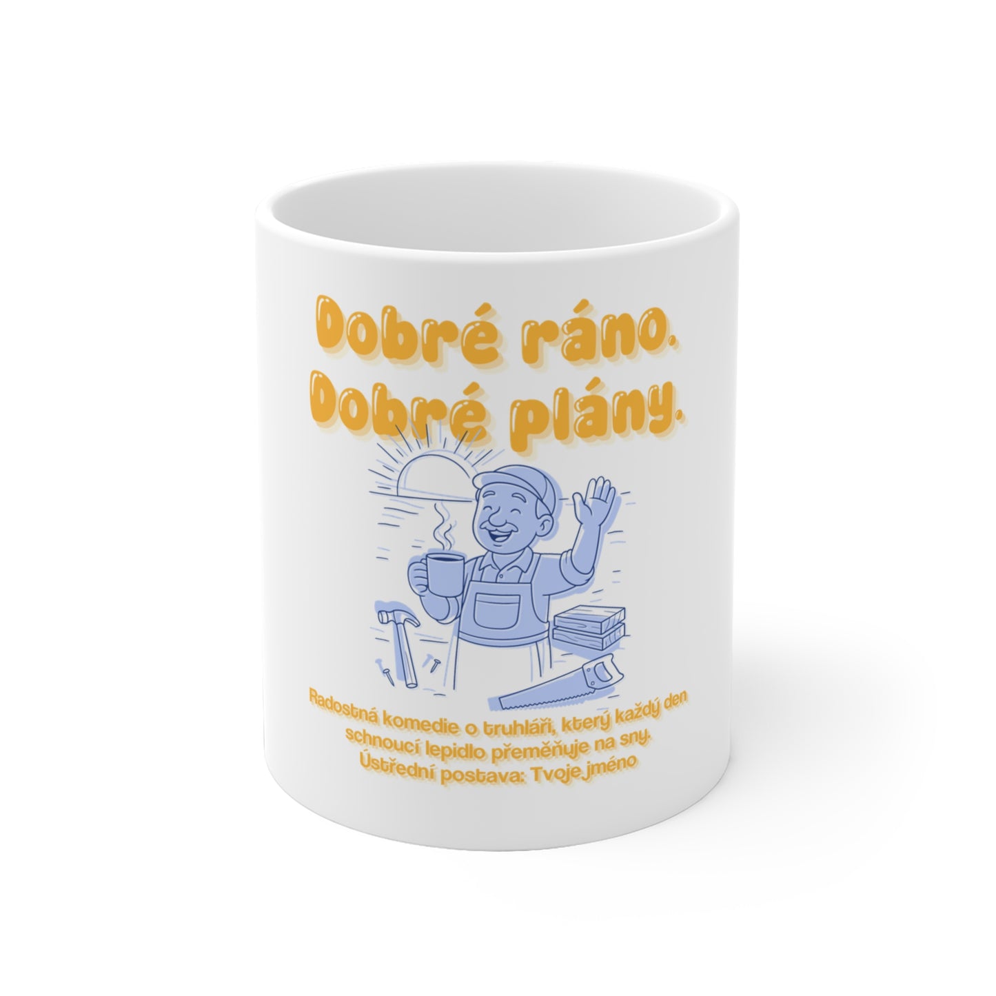 Hrnek pro truhláře - Dobré ráno. Dobré plány. Úsvit truhláře.