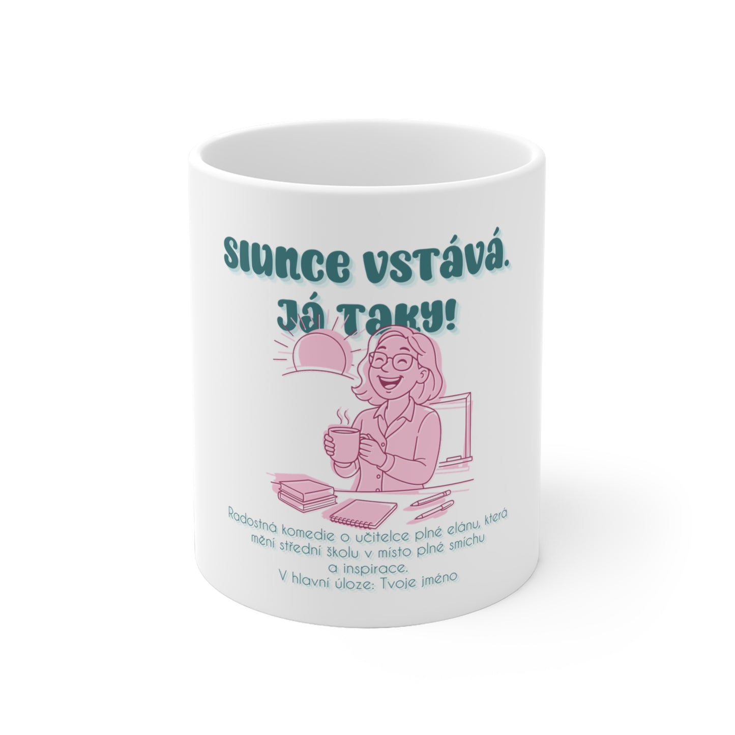 Hrnek pro učitelku na střední škole - Úsvit střední školy: Slunce vstává. Já taky!