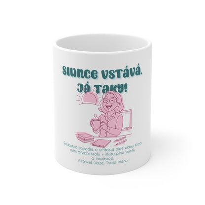 Hrnek pro učitelku na střední škole - Úsvit střední školy: Slunce vstává. Já taky!