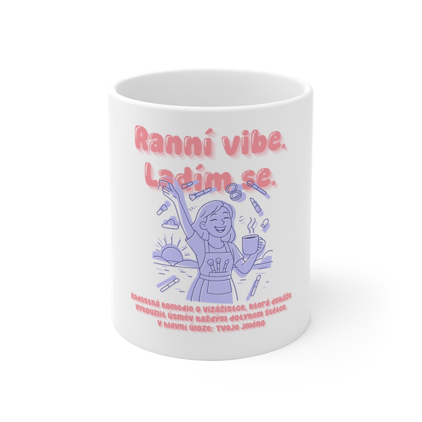 Hrnek pro vizážistku - Ranní vibe. Ladím se: Vizážistka na scénu