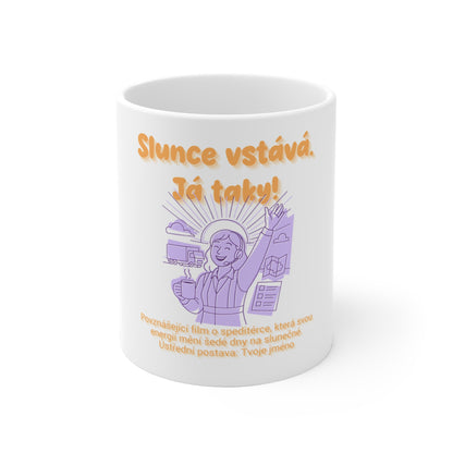 Hrnek pro speditérku - Ranní premiéra speditérky: Slunce vstává. Já taky!