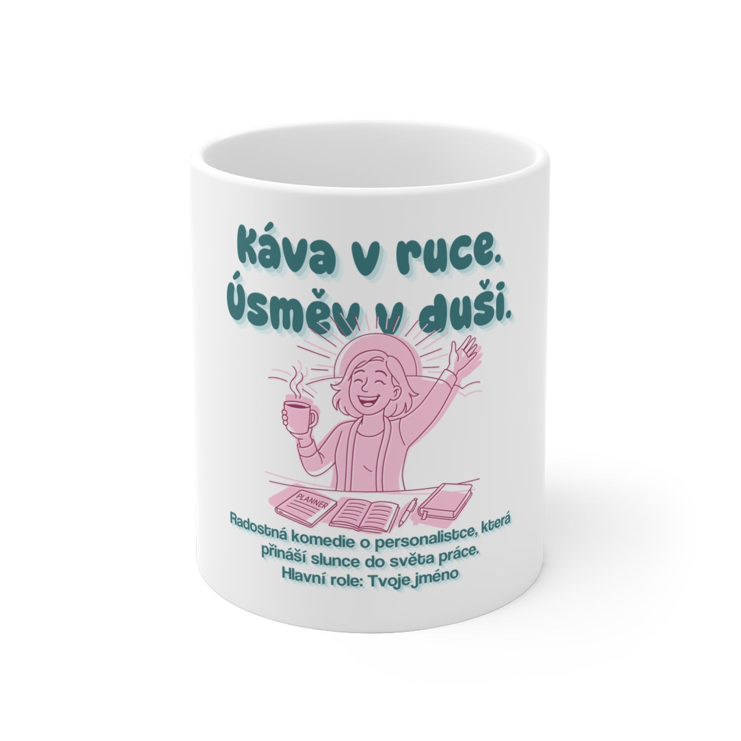 Hrnek pro personalistku - Úsvit krásného dne personalistky: Káva v ruce. Úsměv v duši.