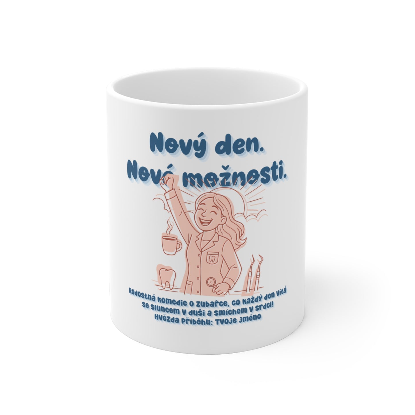 Hrneček pro zubařku - Nový den. Nové možnosti. Zubařka na jevišti úsměvů