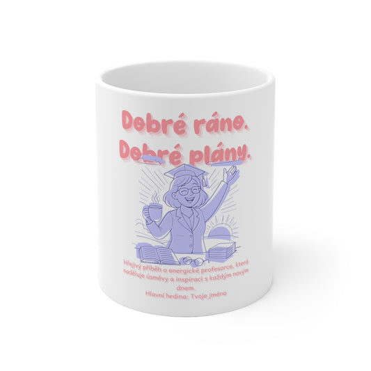 Hrnek pro vysokoškolskou učitelku - Dobré ráno. Dobré plány. Užít den s profesorkou