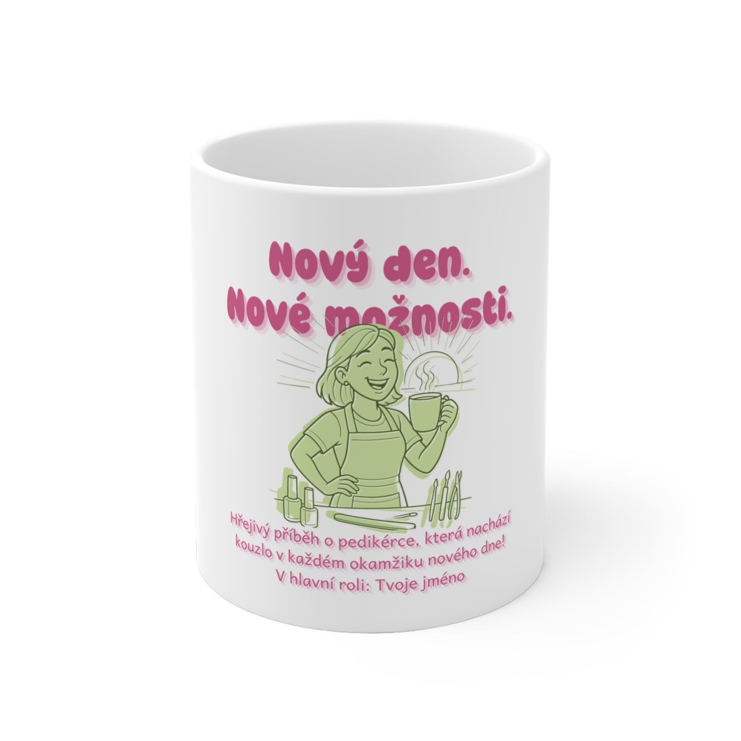 Hrnek pro manikérku či pedikérku - Nový den. Nové možnosti. Pedikérka na scéně