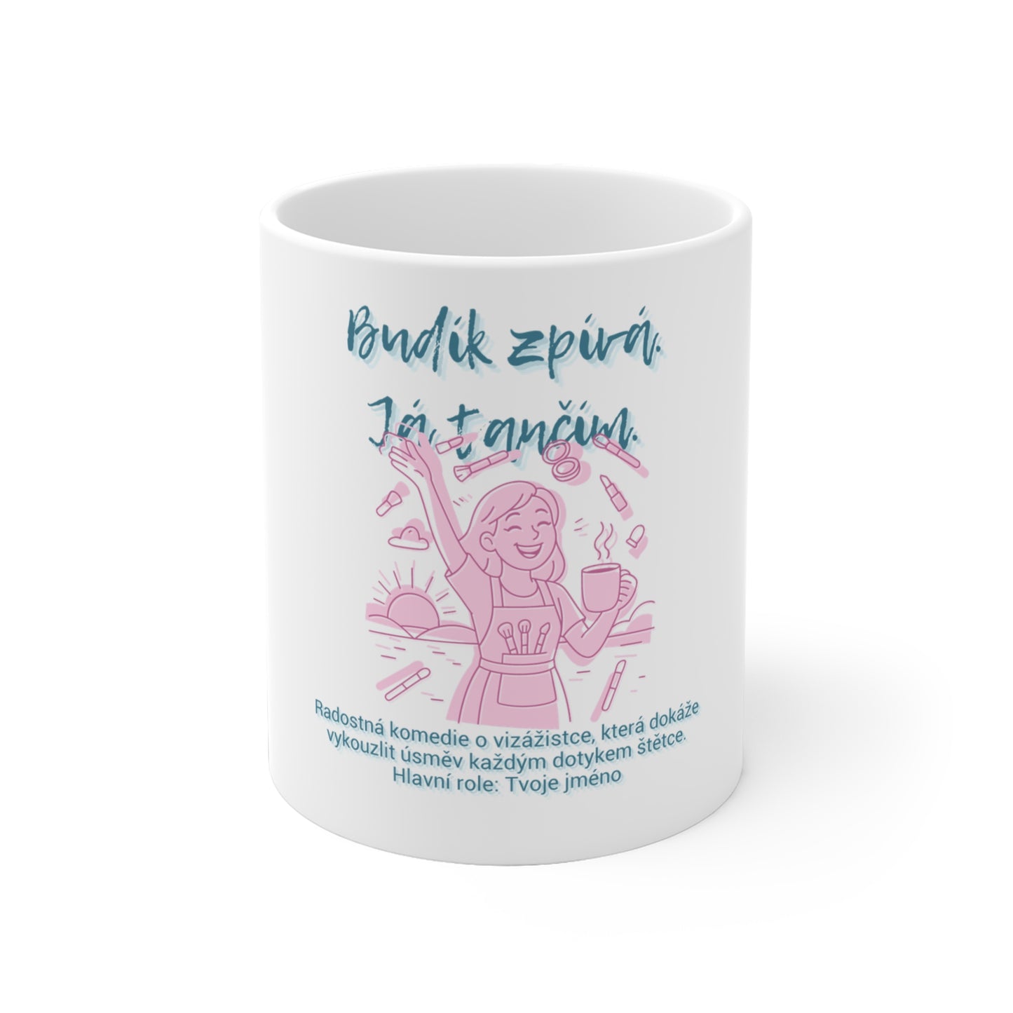 Hrnek pro vizážistku - Budík zpívá. Já tančím. Úsměvy vizážistky