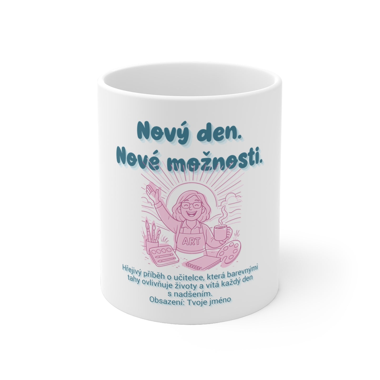 Hrnek pro učitelku výtvarné výchovy - Premiéra malířky: Nový den. Nové možnosti.